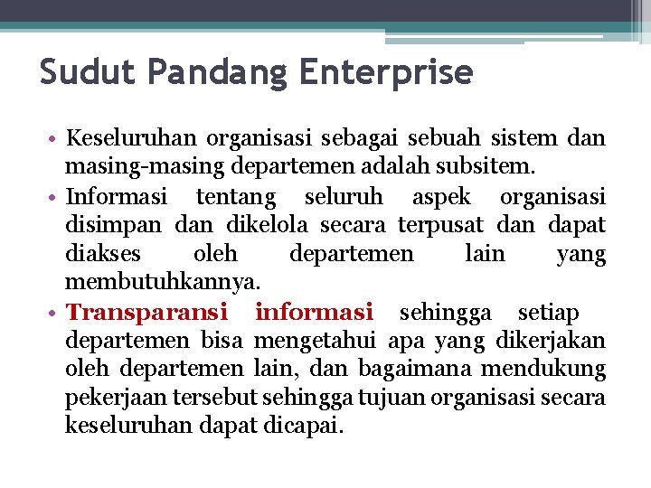 Sudut Pandang Enterprise • Keseluruhan organisasi sebagai sebuah sistem dan masing-masing departemen adalah subsitem.