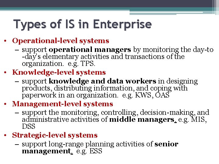 Types of IS in Enterprise • Operational-level systems – support operational managers by monitoring
