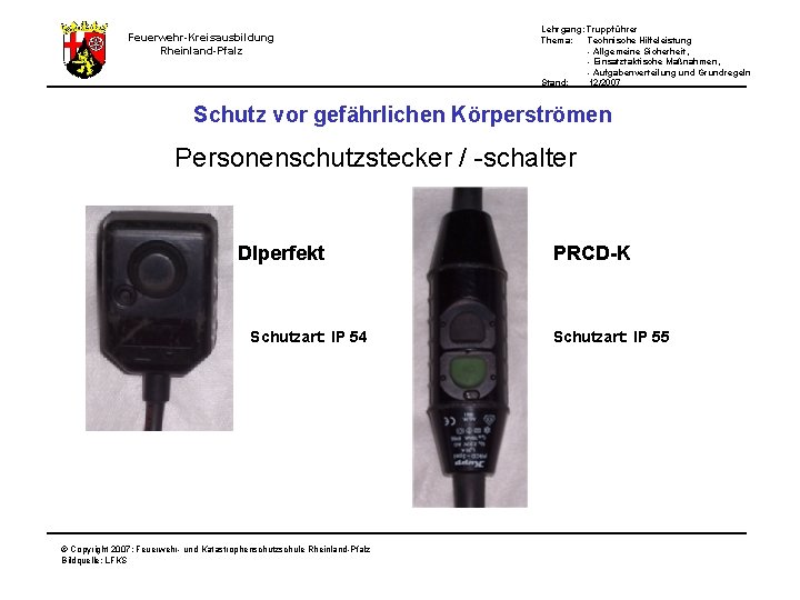 Feuerwehr-Kreisausbildung Rheinland-Pfalz Lehrgang: Truppführer Thema: Technische Hilfeleistung - Allgemeine Sicherheit, - Einsatztaktische Maßnahmen, -