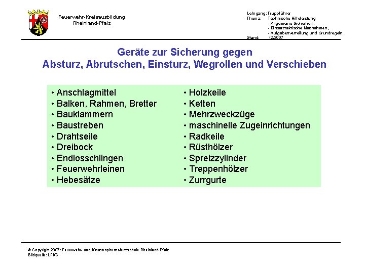 Feuerwehr-Kreisausbildung Rheinland-Pfalz Lehrgang: Truppführer Thema: Technische Hilfeleistung - Allgemeine Sicherheit, - Einsatztaktische Maßnahmen, -