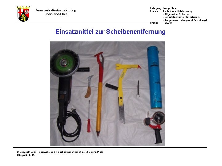 Feuerwehr-Kreisausbildung Rheinland-Pfalz Lehrgang: Truppführer Thema: Technische Hilfeleistung - Allgemeine Sicherheit, - Einsatztaktische Maßnahmen, -