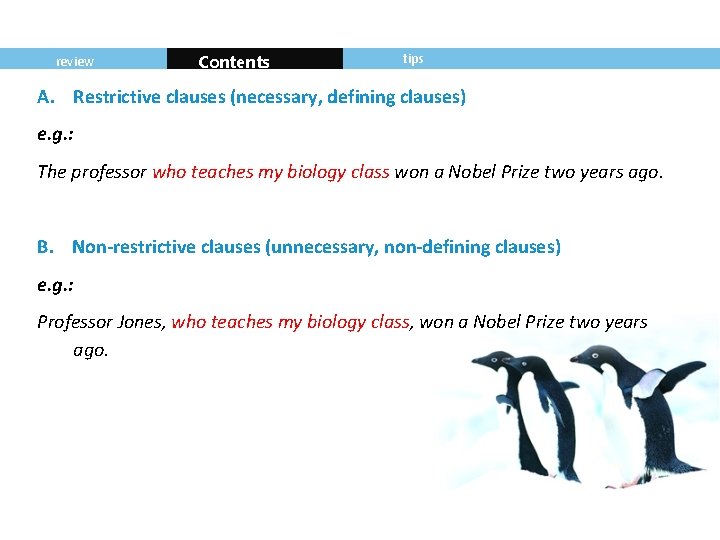 review Contents tips A. Restrictive clauses (necessary, defining clauses) e. g. : The professor