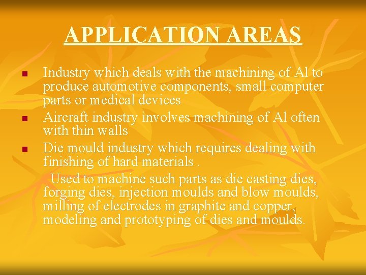 APPLICATION AREAS n n n Industry which deals with the machining of Al to