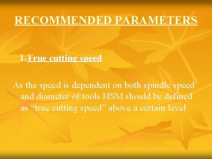 RECOMMENDED PARAMETERS 1. True cutting speed As the speed is dependent on both spindle