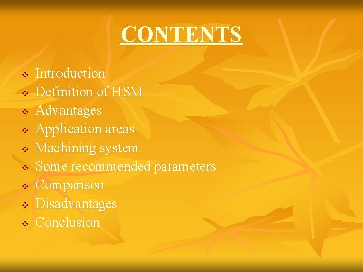 CONTENTS v v v v v Introduction Definition of HSM Advantages Application areas Machining