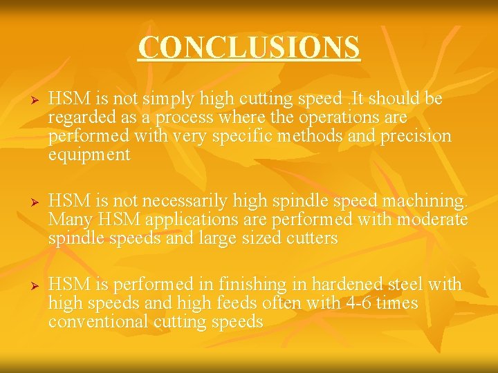 CONCLUSIONS Ø Ø Ø HSM is not simply high cutting speed. It should be