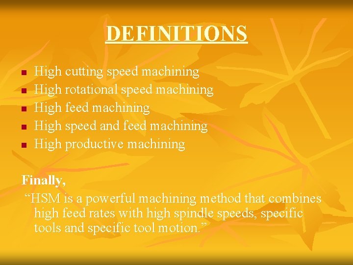 DEFINITIONS n n n High cutting speed machining High rotational speed machining High feed