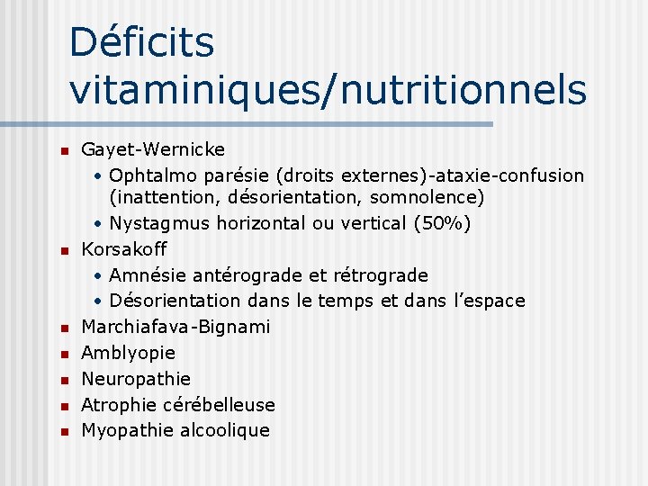 Déficits vitaminiques/nutritionnels n n n n Gayet-Wernicke • Ophtalmo parésie (droits externes)-ataxie-confusion (inattention, désorientation,