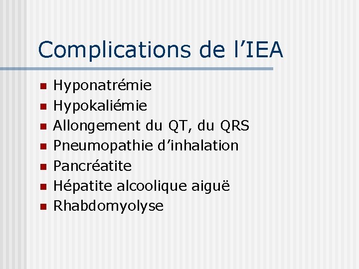 Complications de l’IEA n n n n Hyponatrémie Hypokaliémie Allongement du QT, du QRS