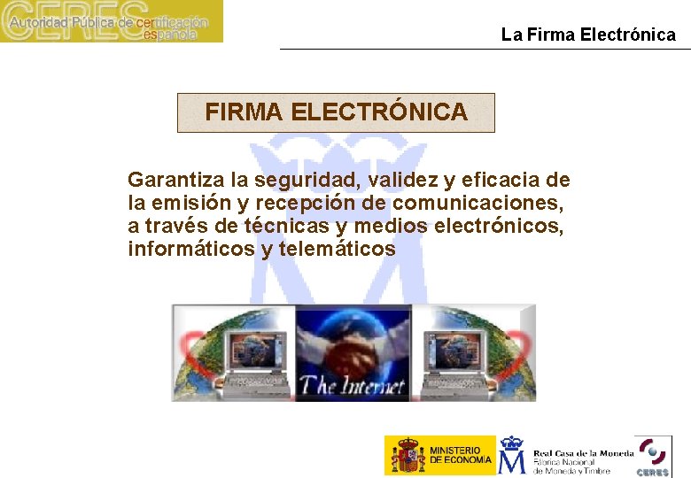 La Firma Electrónica FIRMA ELECTRÓNICA Garantiza la seguridad, validez y eficacia de la emisión
