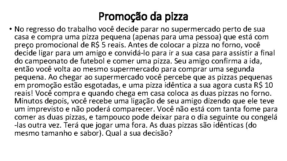 Promoção da pizza • No regresso do trabalho você decide parar no supermercado perto