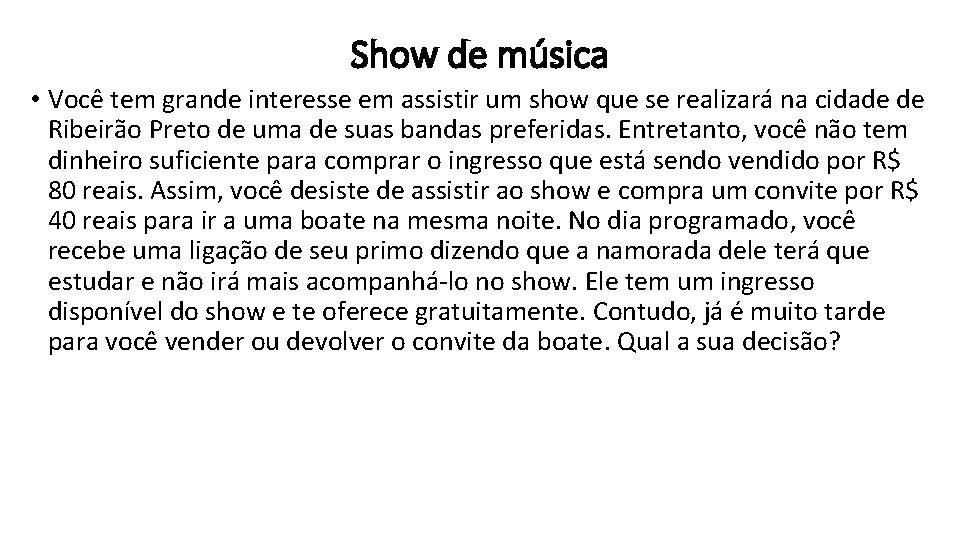 Show de música • Você tem grande interesse em assistir um show que se