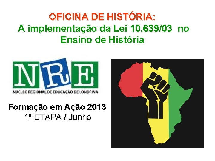 OFICINA DE HISTÓRIA: A implementação da Lei 10. 639/03 no Ensino de História Formação