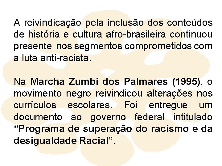 A reivindicação pela inclusão dos conteúdos de história e cultura afro-brasileira continuou presente nos