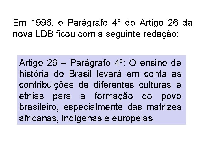 Em 1996, o Parágrafo 4° do Artigo 26 da nova LDB ficou com a