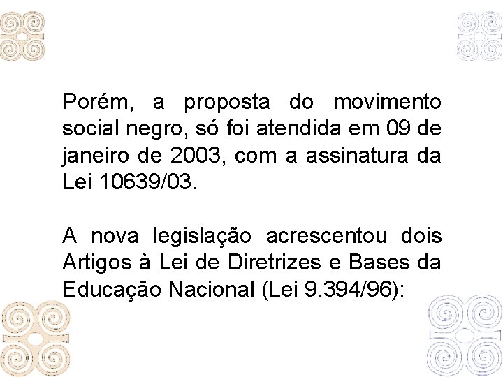 Porém, a proposta do movimento social negro, só foi atendida em 09 de janeiro