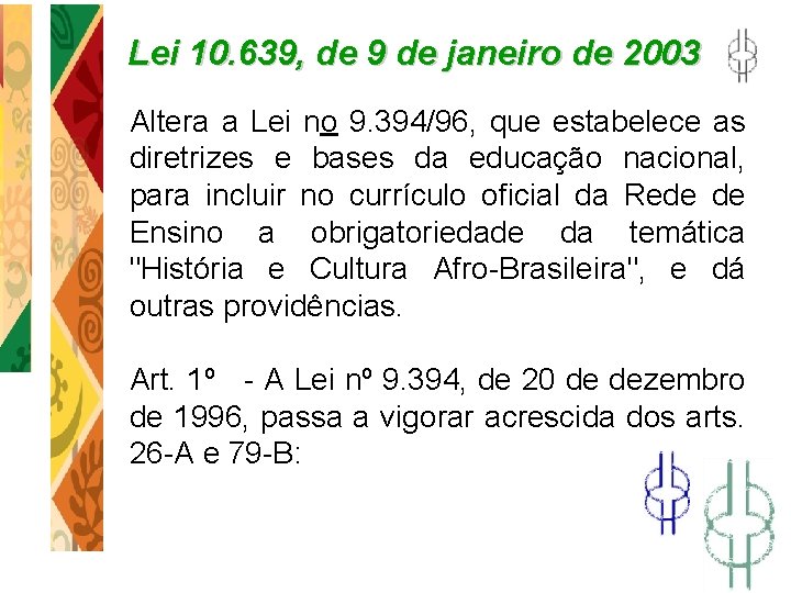 Lei 10. 639, de 9 de janeiro de 2003 Altera a Lei no 9.