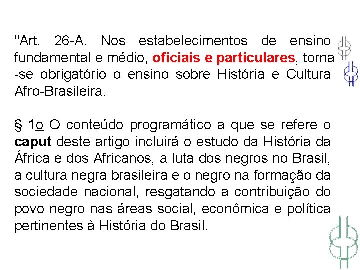 "Art. 26 -A. Nos estabelecimentos de ensino fundamental e médio, oficiais e particulares, torna