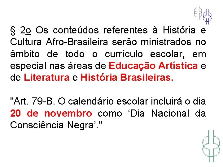 § 2 o Os conteúdos referentes à História e Cultura Afro-Brasileira serão ministrados no