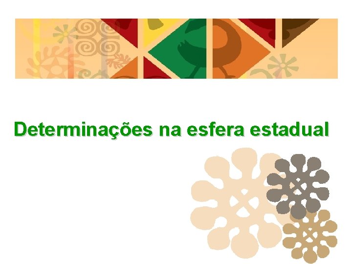Determinações na esfera estadual 