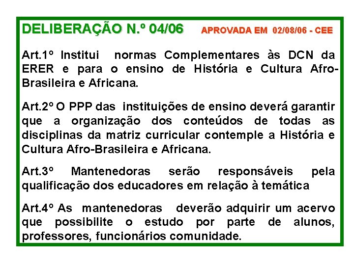DELIBERAÇÃO N. º 04/06 APROVADA EM 02/08/06 - CEE Art. 1º Institui normas Complementares
