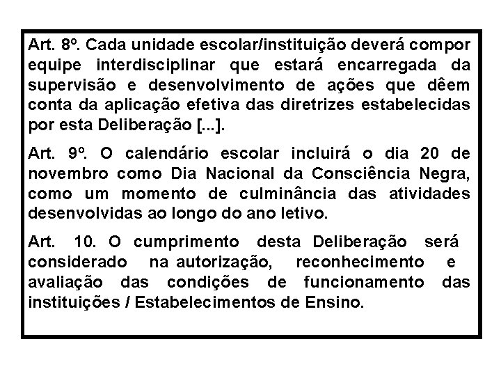 Art. 8º. Cada unidade escolar/instituição deverá compor equipe interdisciplinar que estará encarregada da supervisão