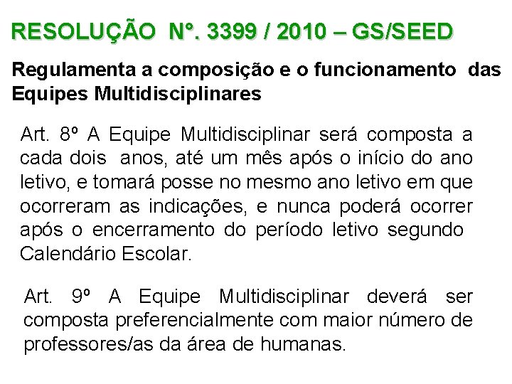 RESOLUÇÃO N°. 3399 / 2010 – GS/SEED Regulamenta a composição e o funcionamento das