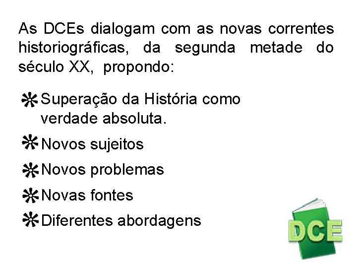 As DCEs dialogam com as novas correntes historiográficas, da segunda metade do século XX,