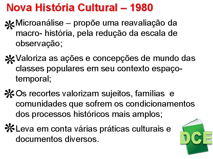 Nova História Cultural – 1980 Microanálise – propõe uma reavaliação da macro- história, pela