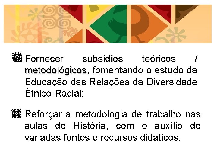 Fornecer subsídios teóricos / metodológicos, fomentando o estudo da metodológicos, Educação das Relações da