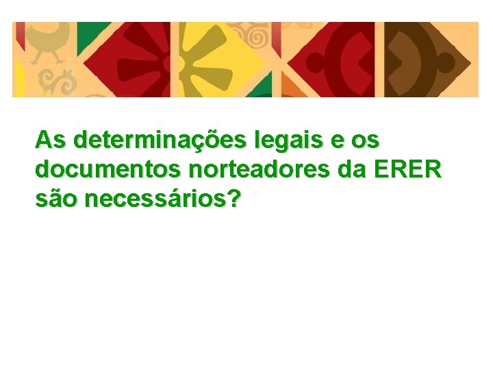 As determinações legais e os documentos norteadores da ERER são necessários? 