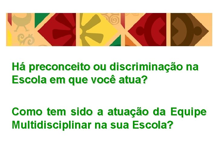 Há preconceito ou discriminação na Escola em que você atua? Como tem sido a