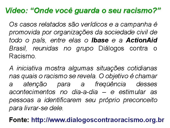 Vídeo: “Onde você guarda o seu racismo? ” Os casos relatados são verídicos e