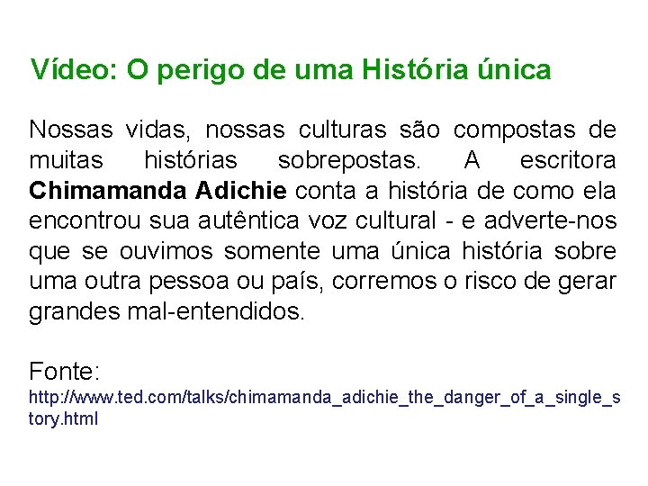 Vídeo: O perigo de uma História única Nossas vidas, nossas culturas são compostas de