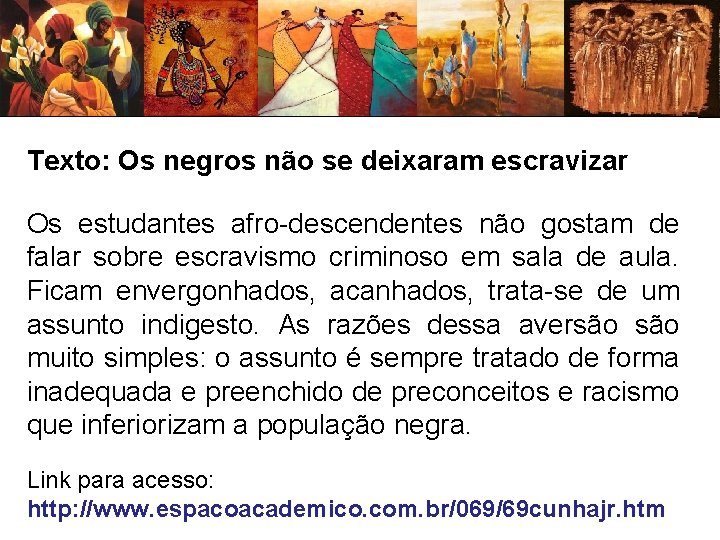Texto: Os negros não se deixaram escravizar Os estudantes afro-descendentes não gostam de falar