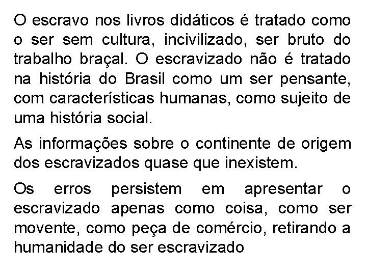 O escravo nos livros didáticos é tratado como o ser sem cultura, incivilizado, ser