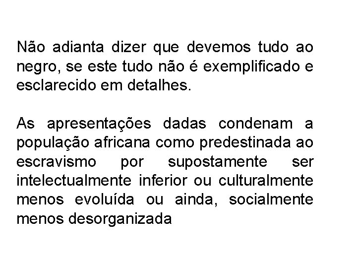 Não adianta dizer que devemos tudo ao negro, se este tudo não é exemplificado