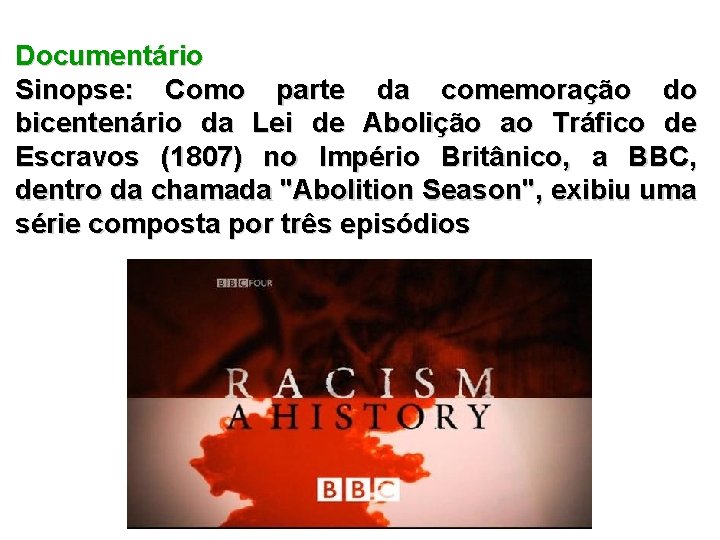 Documentário Sinopse: Como parte da comemoração do bicentenário da Lei de Abolição ao Tráfico