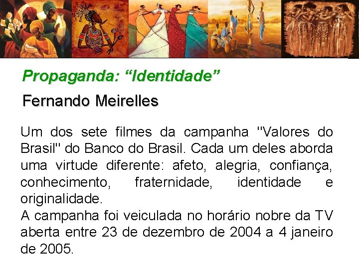 Propaganda: “Identidade” Fernando Meirelles Um dos sete filmes da campanha "Valores do Brasil" do