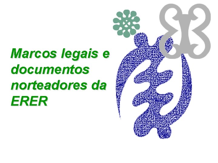 Marcos legais e documentos norteadores da ERER 