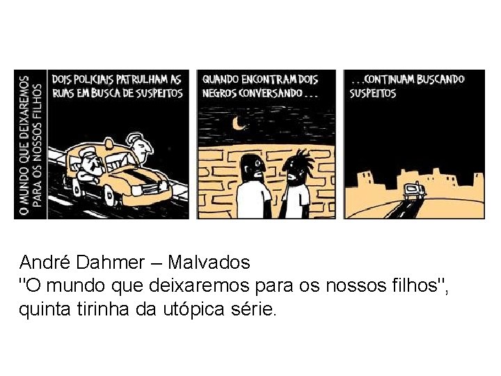 vida afeta preconceito influencia André Dahmer – Malvados "O mundo que deixaremos para os