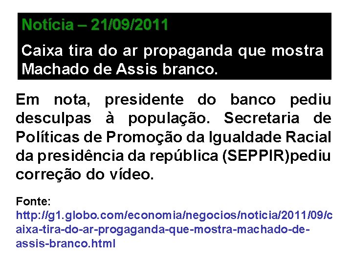 Notícia – 21/09/2011 Caixa tira do ar propaganda que mostra Machado de Assis branco.