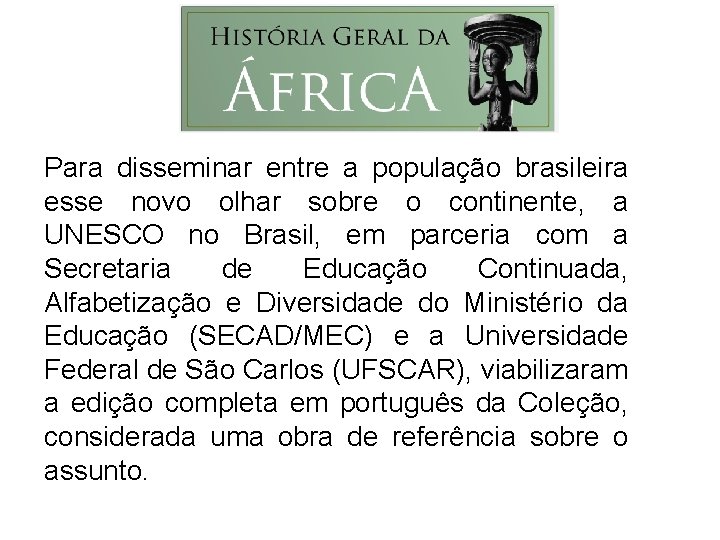Para disseminar entre a população brasileira esse novo olhar sobre o continente, a UNESCO