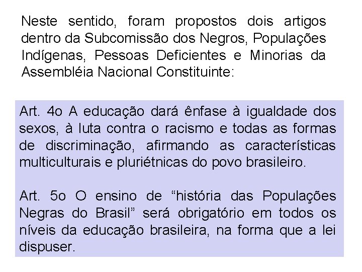 Neste sentido, foram propostos dois artigos dentro da Subcomissão dos Negros, Populações Indígenas, Pessoas