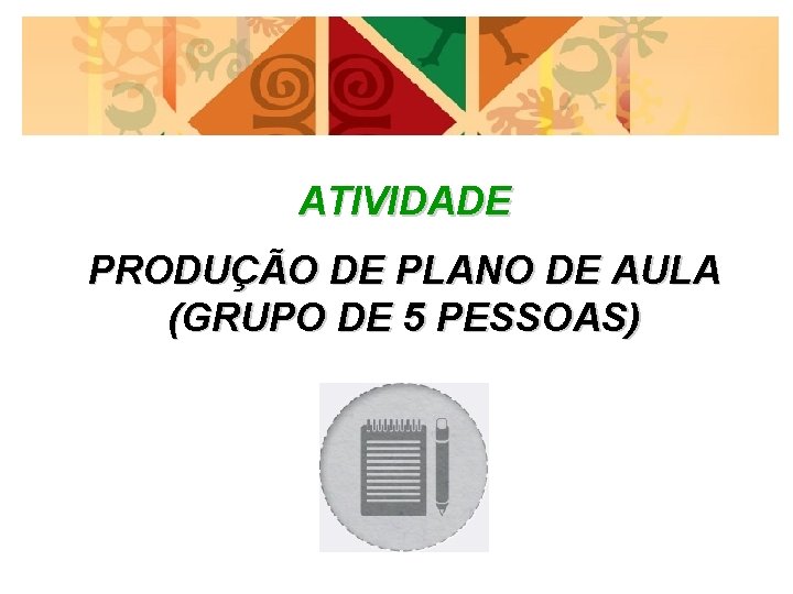 ATIVIDADE PRODUÇÃO DE PLANO DE AULA (GRUPO DE 5 PESSOAS) 