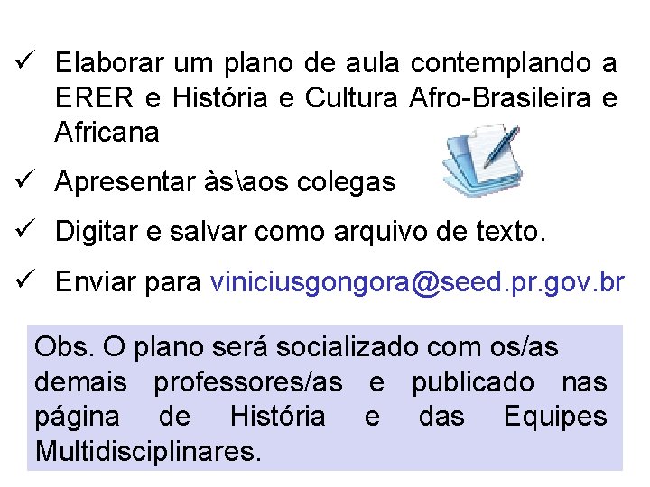 ü Elaborar um plano de aula contemplando a ERER e História e Cultura Afro-Brasileira