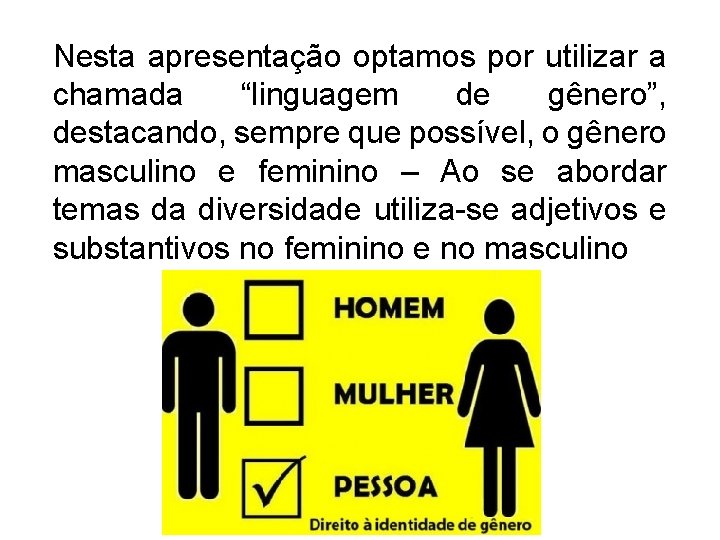 Nesta apresentação optamos por utilizar a chamada “linguagem de gênero”, destacando, sempre que possível,