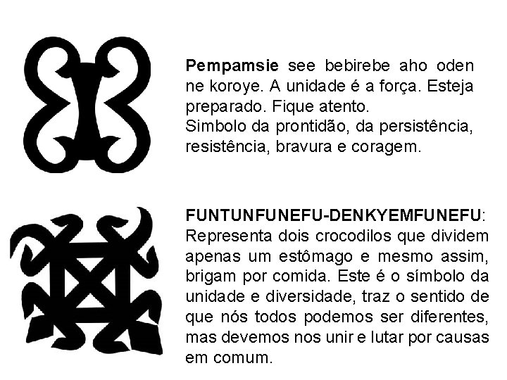 Pempamsie see bebirebe aho oden ne koroye. A unidade é a força. Esteja preparado.