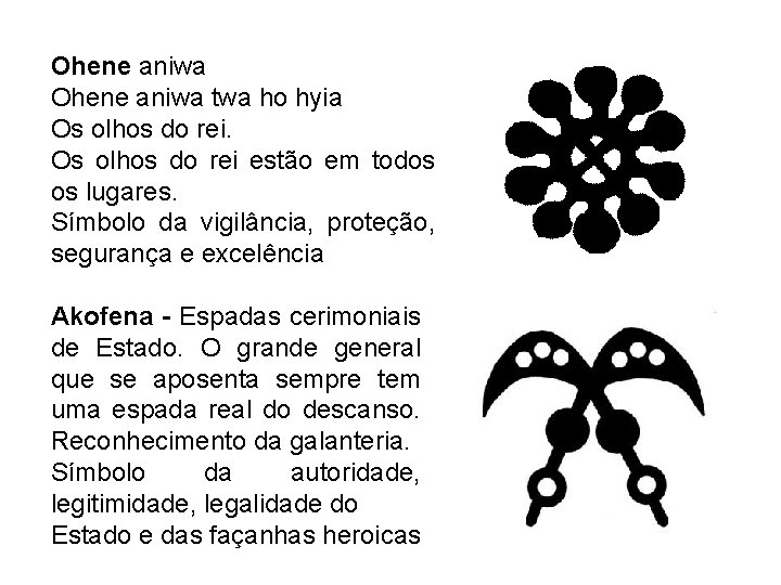 Ohene aniwa twa ho hyia Os olhos do rei estão em todos os lugares.