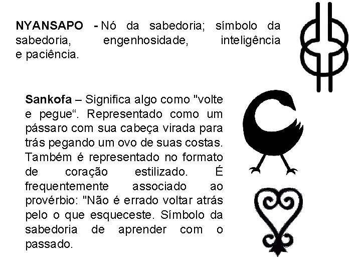 NYANSAPO - Nó da sabedoria; símbolo da sabedoria, engenhosidade, inteligência e paciência. Sankofa –